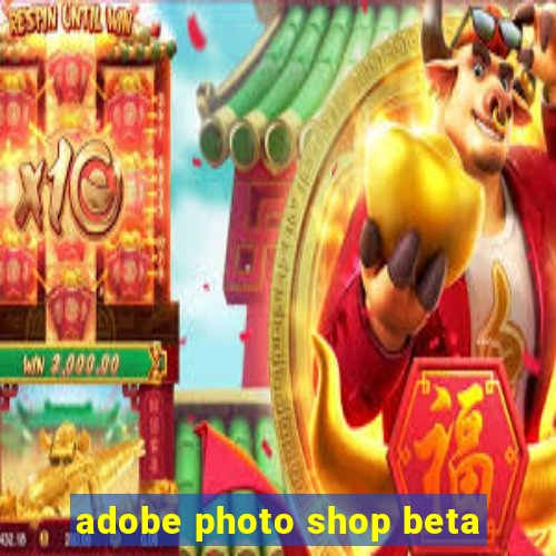 adobe photo shop beta